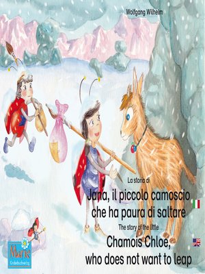 cover image of La storia di Jana, il piccolo camoscio che ha paura di saltare. Italiano-Inglese. / the story of the little Chamois Chloe, who does not want to leap. Italian-English.
